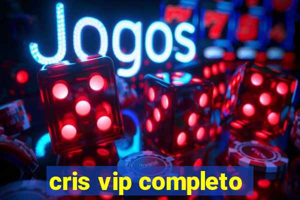 cris vip completo